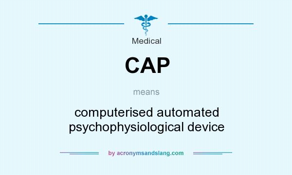 What does CAP mean? It stands for computerised automated psychophysiological device