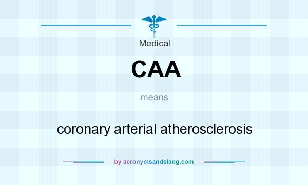 What does CAA mean? It stands for coronary arterial atherosclerosis