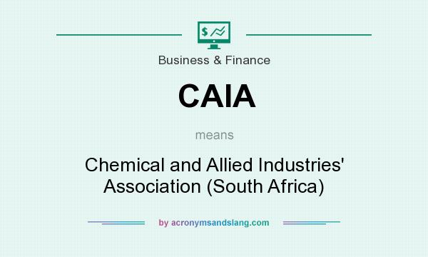 What does CAIA mean? It stands for Chemical and Allied Industries` Association (South Africa)