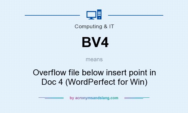 What does BV4 mean? It stands for Overflow file below insert point in Doc 4 (WordPerfect for Win)