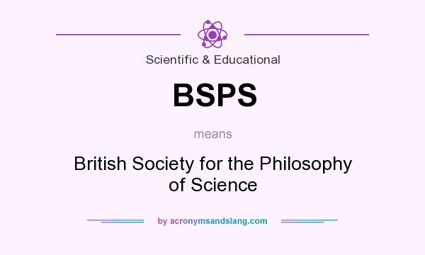 What does BSPS mean? It stands for British Society for the Philosophy of Science