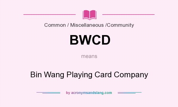 What does BWCD mean? It stands for Bin Wang Playing Card Company