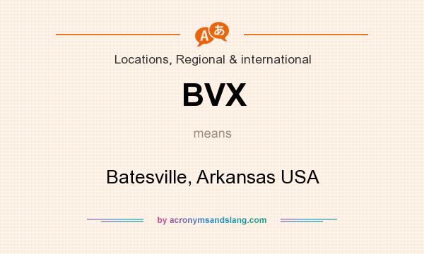 What does BVX mean? It stands for Batesville, Arkansas USA