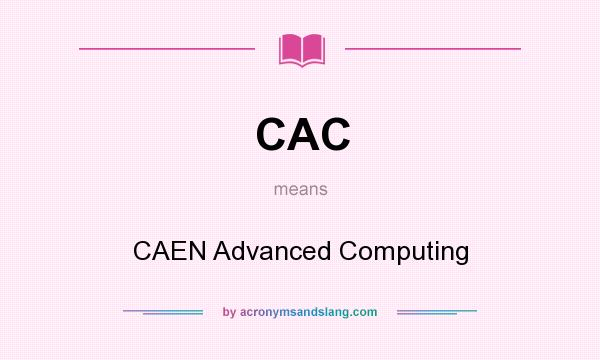 What does CAC mean? It stands for CAEN Advanced Computing