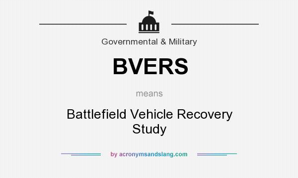 What does BVERS mean? It stands for Battlefield Vehicle Recovery Study