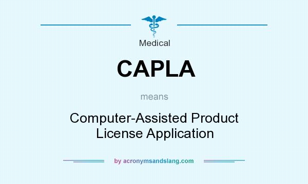 What does CAPLA mean? It stands for Computer-Assisted Product License Application