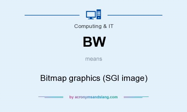 What does BW mean? It stands for Bitmap graphics (SGI image)
