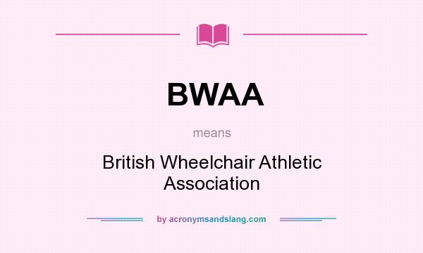 What does BWAA mean? It stands for British Wheelchair Athletic Association