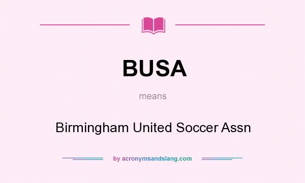 What does BUSA mean? It stands for Birmingham United Soccer Assn