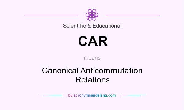 What does CAR mean? It stands for Canonical Anticommutation Relations