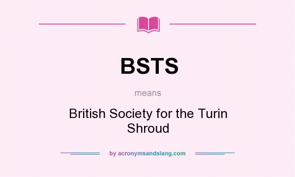 What does BSTS mean? It stands for British Society for the Turin Shroud
