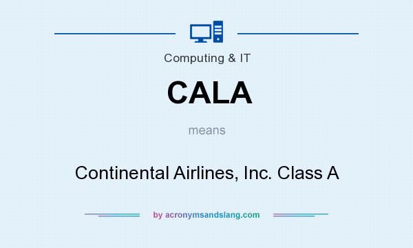 What does CALA mean? It stands for Continental Airlines, Inc. Class A
