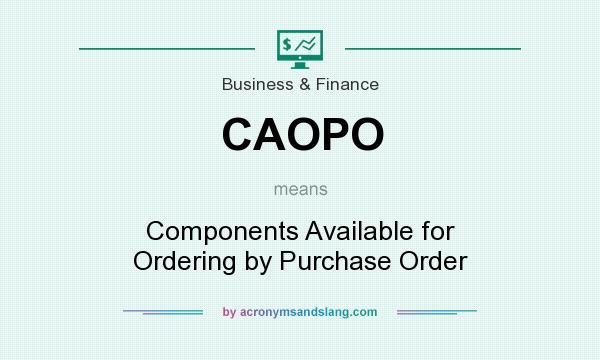 What does CAOPO mean? It stands for Components Available for Ordering by Purchase Order