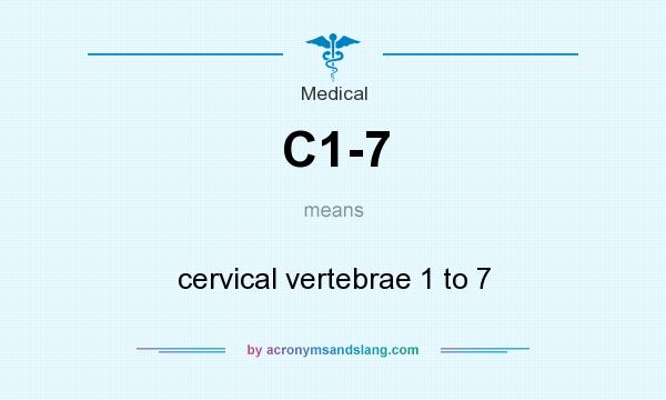 What does C1-7 mean? It stands for cervical vertebrae 1 to 7