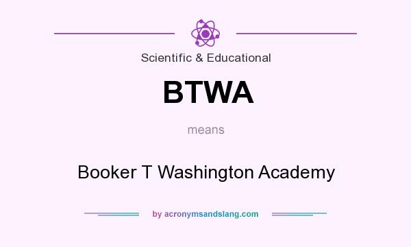 What does BTWA mean? It stands for Booker T Washington Academy