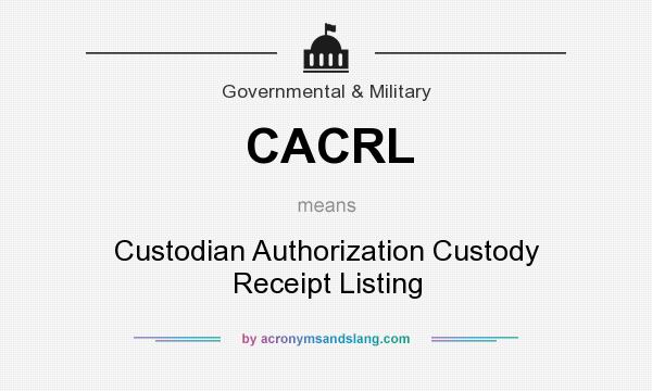 What does CACRL mean? It stands for Custodian Authorization Custody Receipt Listing