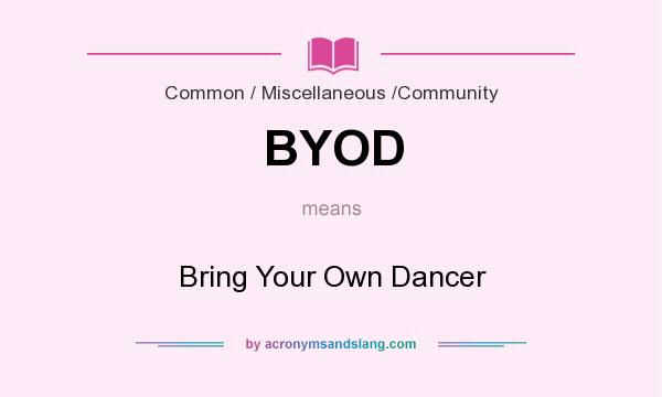 What does BYOD mean? It stands for Bring Your Own Dancer