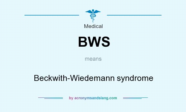 What does BWS mean? It stands for Beckwith-Wiedemann syndrome