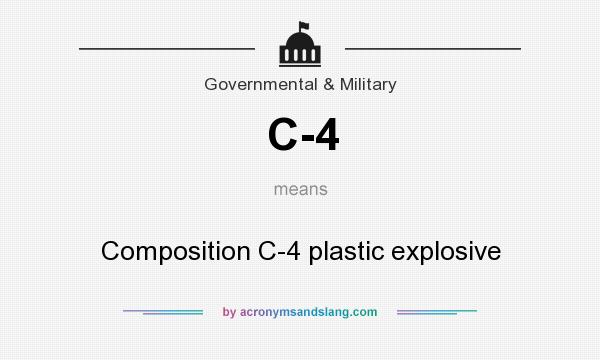What does C-4 mean? It stands for Composition C-4 plastic explosive