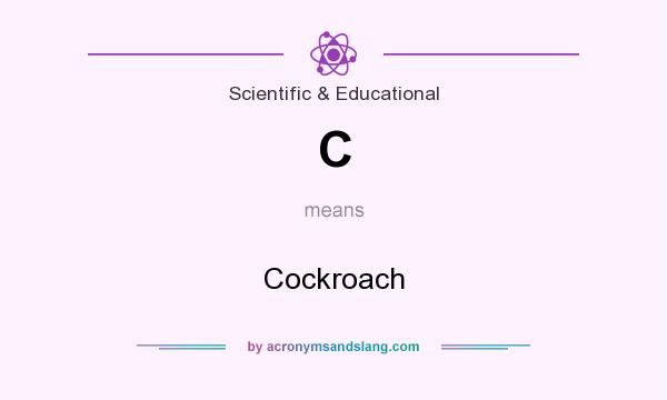 What does C mean? It stands for Cockroach