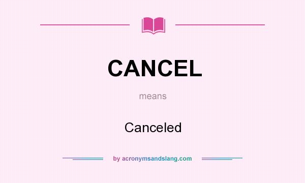 What does CANCEL mean? It stands for Canceled