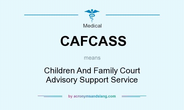 What does CAFCASS mean? It stands for Children And Family Court Advisory Support Service