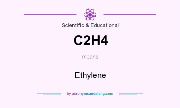 What does C2H4 mean? It stands for Ethylene