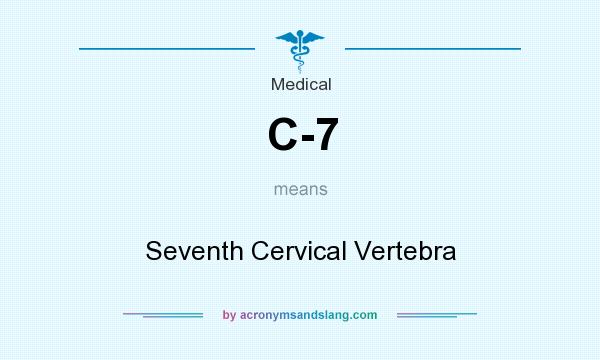 What does C-7 mean? It stands for Seventh Cervical Vertebra