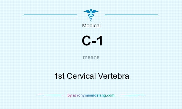 What does C-1 mean? It stands for 1st Cervical Vertebra