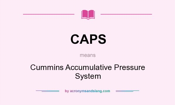 What does CAPS mean? It stands for Cummins Accumulative Pressure System