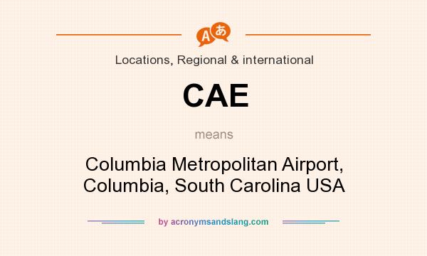 What does CAE mean? It stands for Columbia Metropolitan Airport, Columbia, South Carolina USA