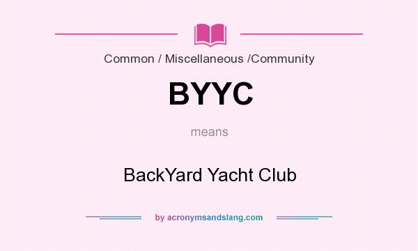 What does BYYC mean? It stands for BackYard Yacht Club