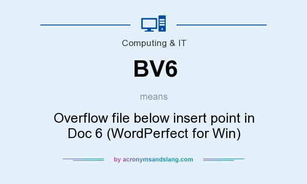 What does BV6 mean? It stands for Overflow file below insert point in Doc 6 (WordPerfect for Win)