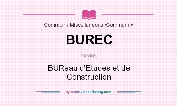 What does BUREC mean? It stands for BUReau d`Etudes et de Construction