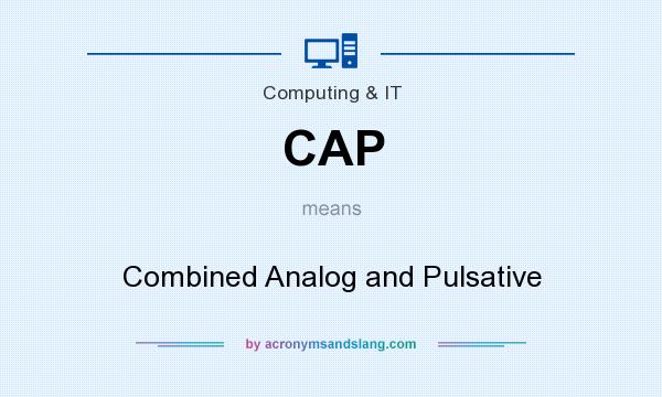 What does CAP mean? It stands for Combined Analog and Pulsative