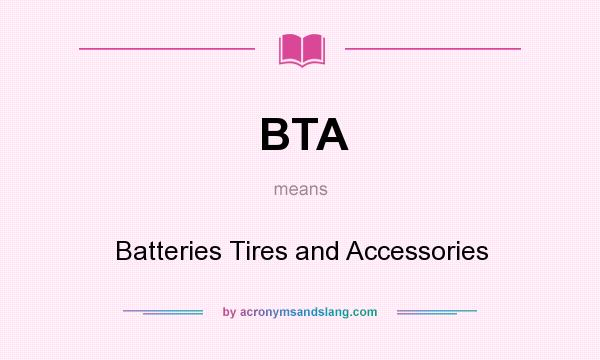 What does BTA mean? It stands for Batteries Tires and Accessories