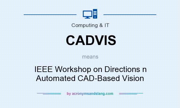 What does CADVIS mean? It stands for IEEE Workshop on Directions n Automated CAD-Based Vision