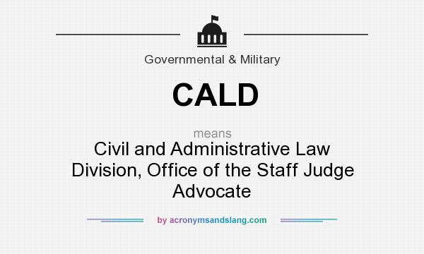 What does CALD mean? It stands for Civil and Administrative Law Division, Office of the Staff Judge Advocate