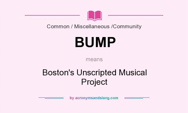What does BUMP mean? It stands for Boston`s Unscripted Musical Project