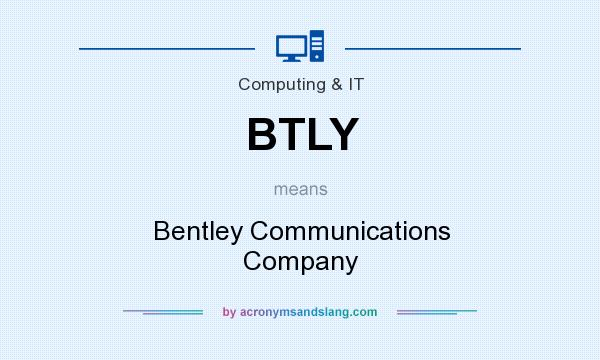 What does BTLY mean? It stands for Bentley Communications Company