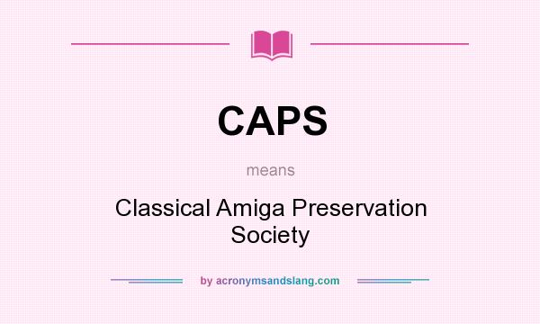 What does CAPS mean? It stands for Classical Amiga Preservation Society