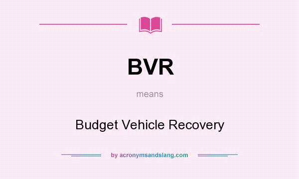 What does BVR mean? It stands for Budget Vehicle Recovery