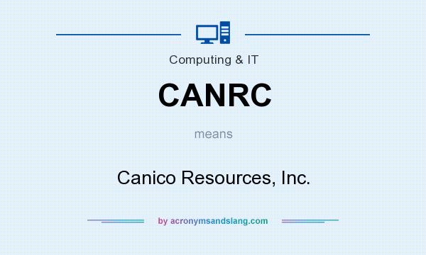 What does CANRC mean? It stands for Canico Resources, Inc.