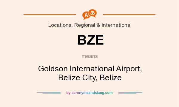 What does BZE mean? It stands for Goldson International Airport, Belize City, Belize