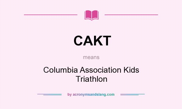 What does CAKT mean? It stands for Columbia Association Kids Triathlon