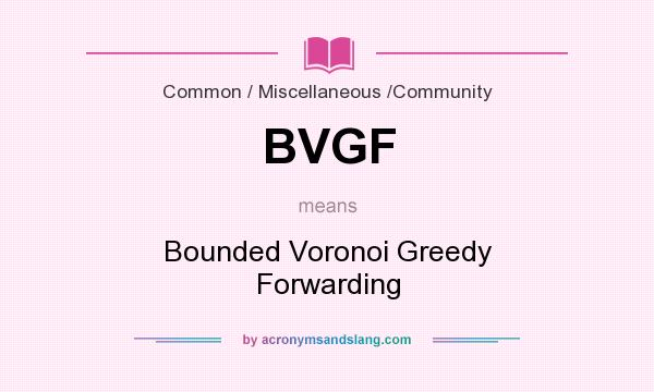 What does BVGF mean? It stands for Bounded Voronoi Greedy Forwarding
