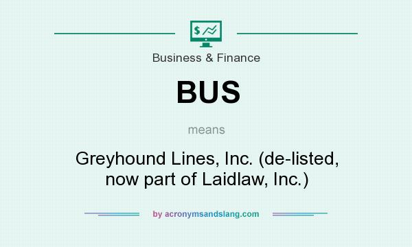 What does BUS mean? It stands for Greyhound Lines, Inc. (de-listed, now part of Laidlaw, Inc.)