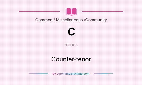 What does C mean? It stands for Counter-tenor