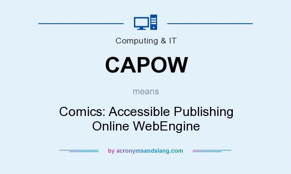 What does CAPOW mean? It stands for Comics: Accessible Publishing Online WebEngine