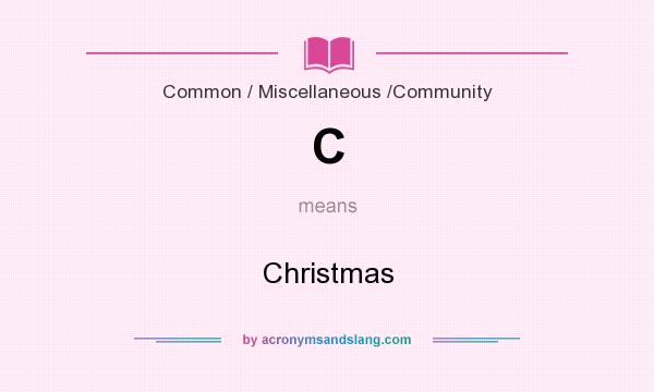 What does C mean? It stands for Christmas